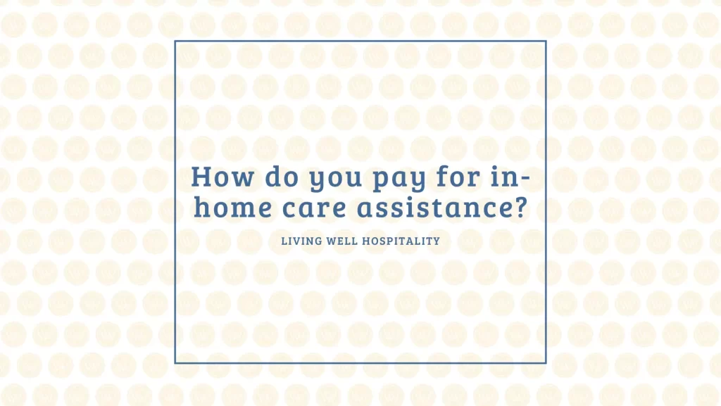 How do you pay for in-home care assistance