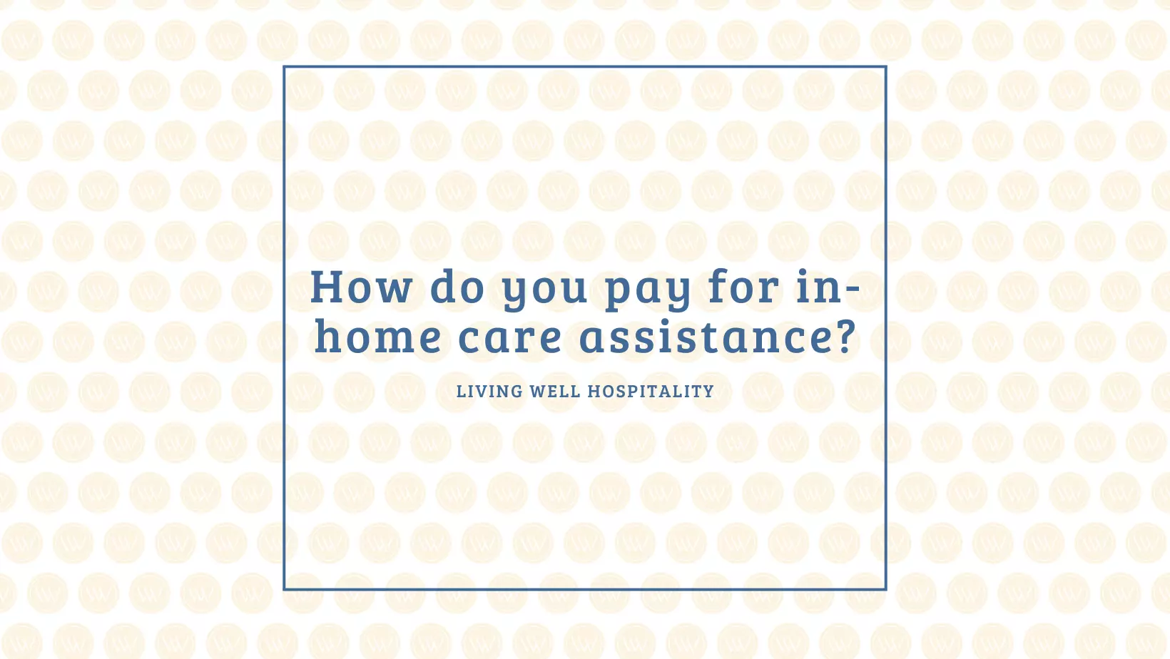 How do you pay for in-home care assistance
